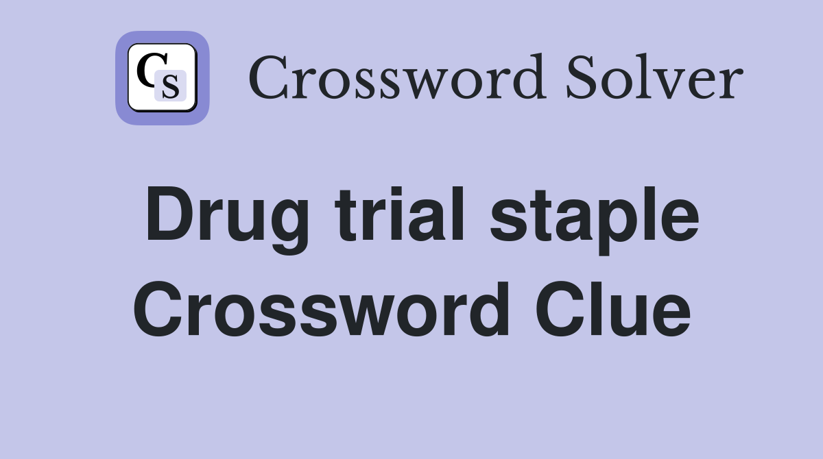 Drug trial staple Crossword Clue