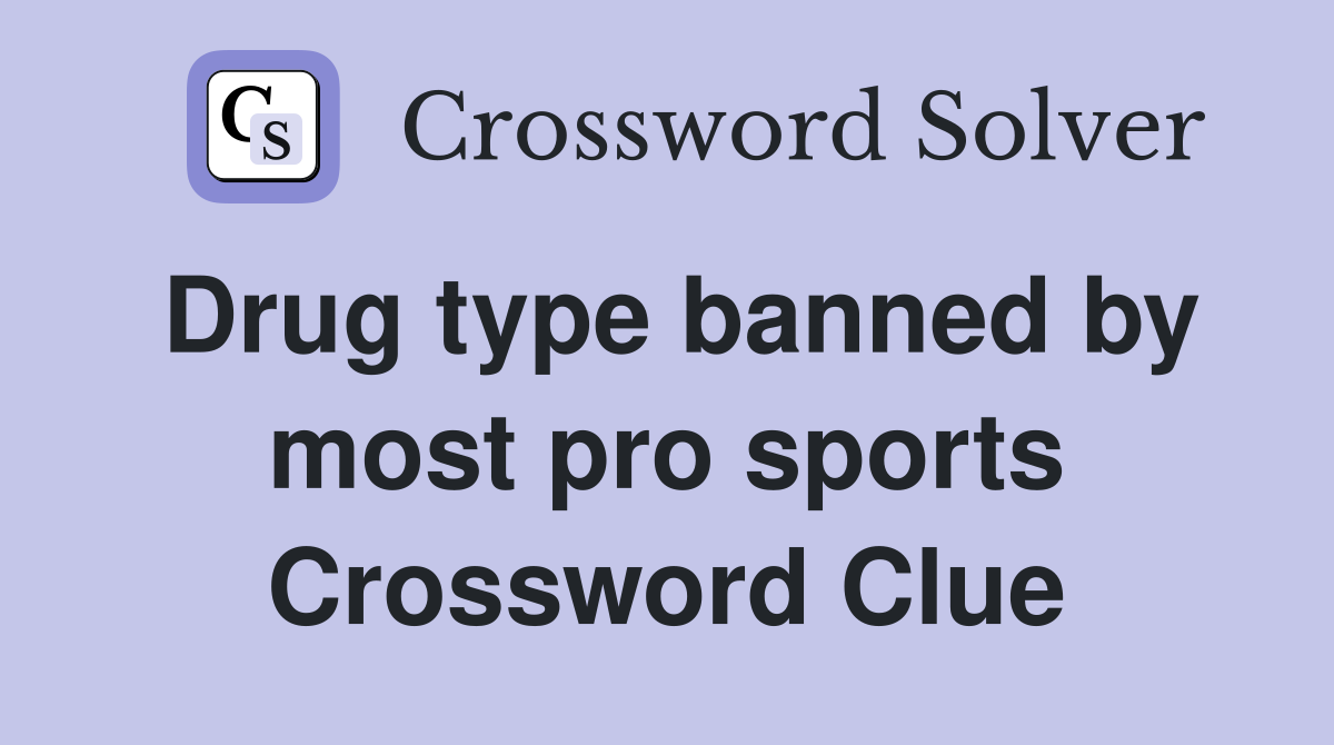 Drug type banned by most pro sports Crossword Clue