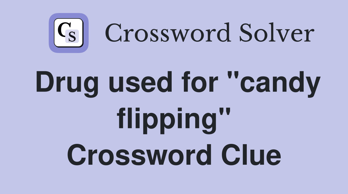 Drug used for "candy flipping" Crossword Clue