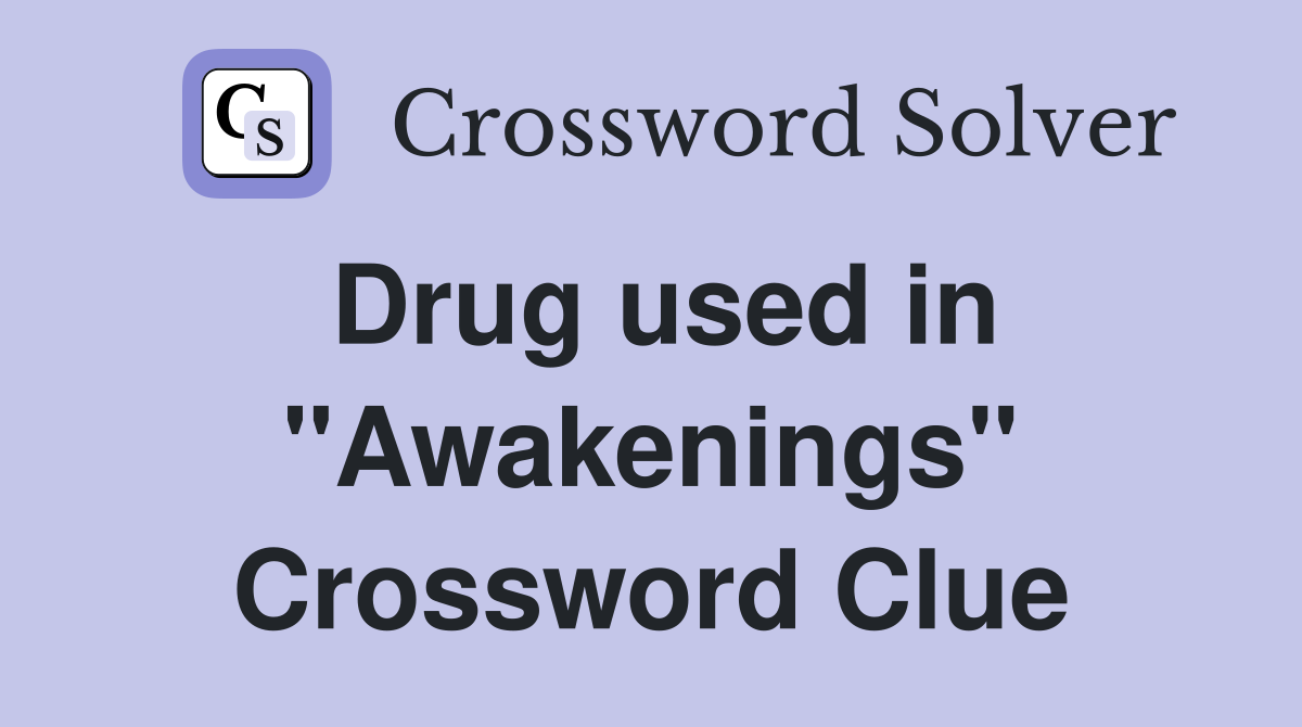 Drug used in "Awakenings" Crossword Clue