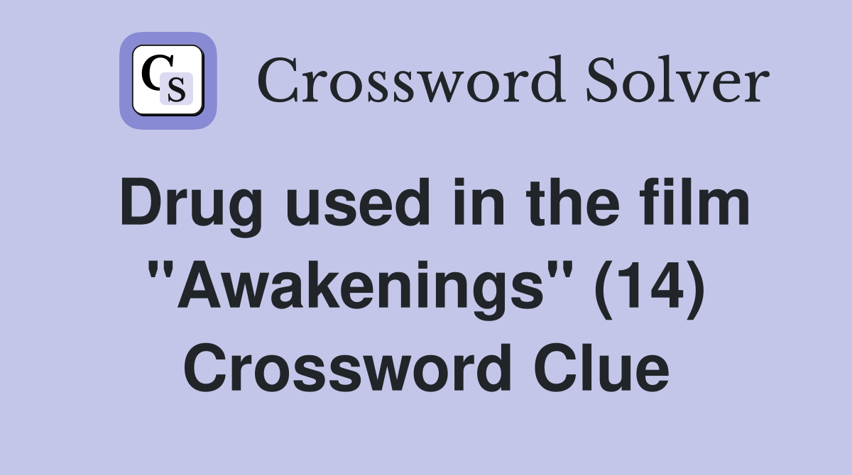 Drug used in the film "Awakenings" (14) Crossword Clue