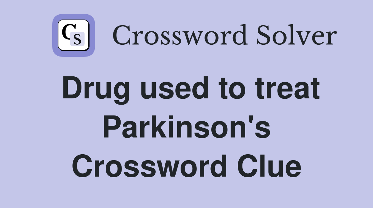 Drug used to treat Parkinson's Crossword Clue