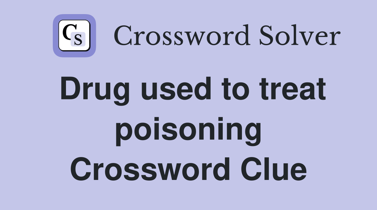 Drug used to treat poisoning Crossword Clue