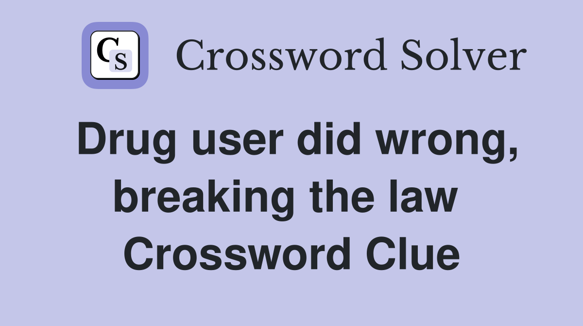Drug user did wrong, breaking the law  Crossword Clue
