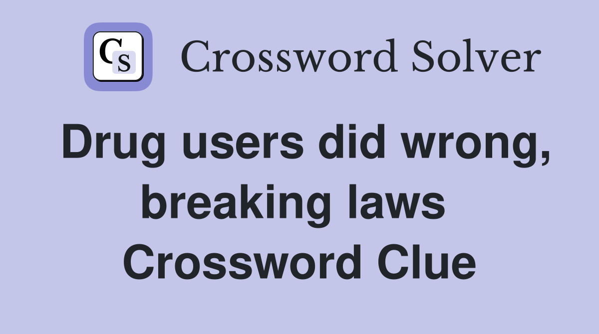 Drug users did wrong, breaking laws  Crossword Clue