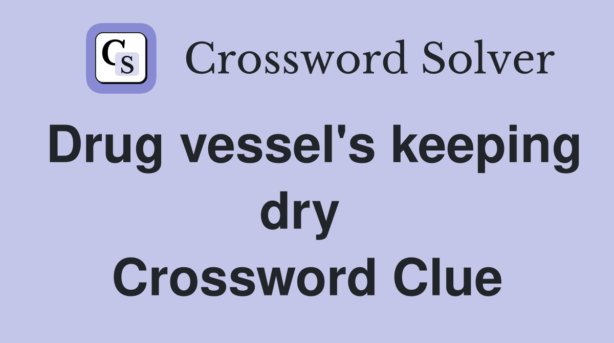 Drug vessel's keeping dry  Crossword Clue