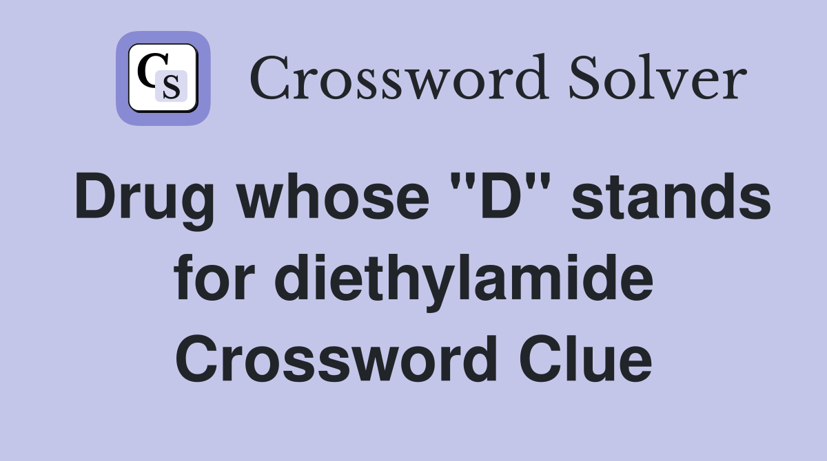 Drug whose "D" stands for diethylamide Crossword Clue