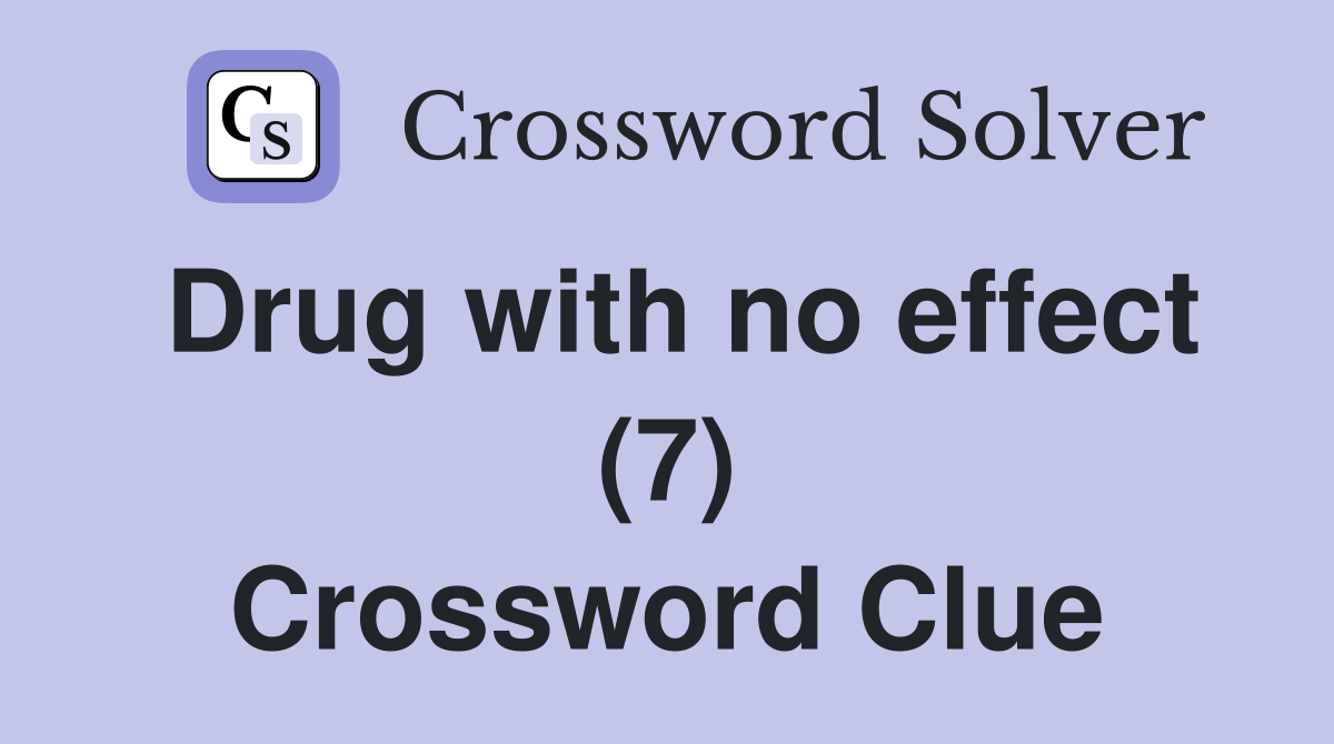 Drug with no effect (7) Crossword Clue
