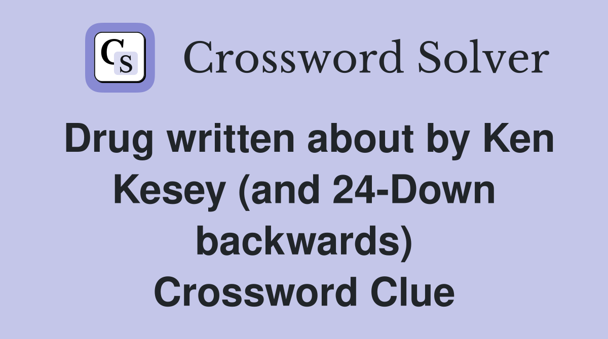 Drug written about by Ken Kesey (and 24-Down backwards) Crossword Clue