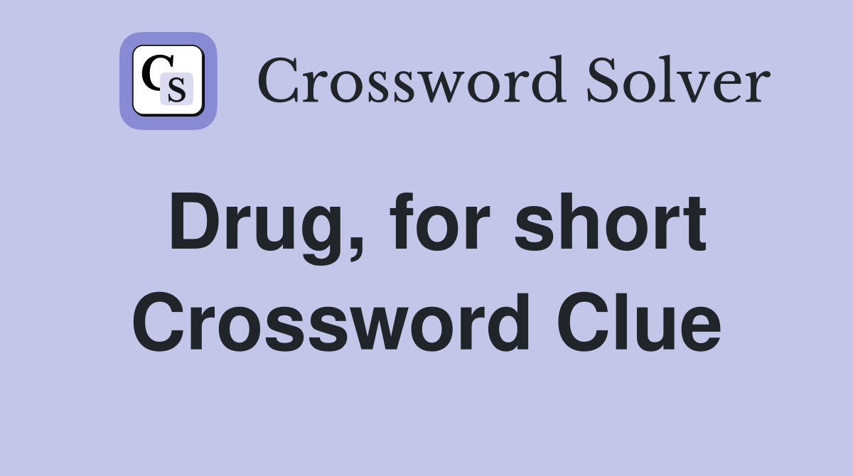 Drug, for short Crossword Clue