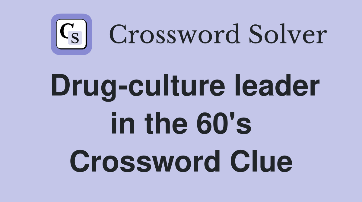 Drug-culture leader in the 60's Crossword Clue