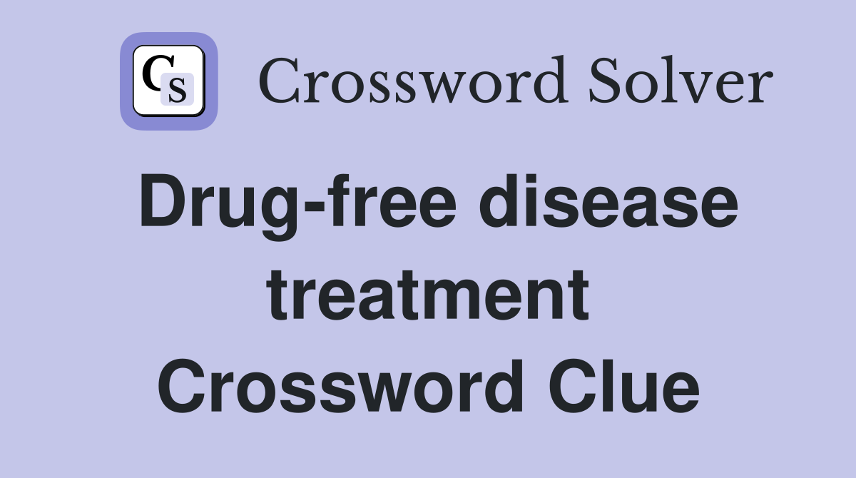Drug-free disease treatment Crossword Clue