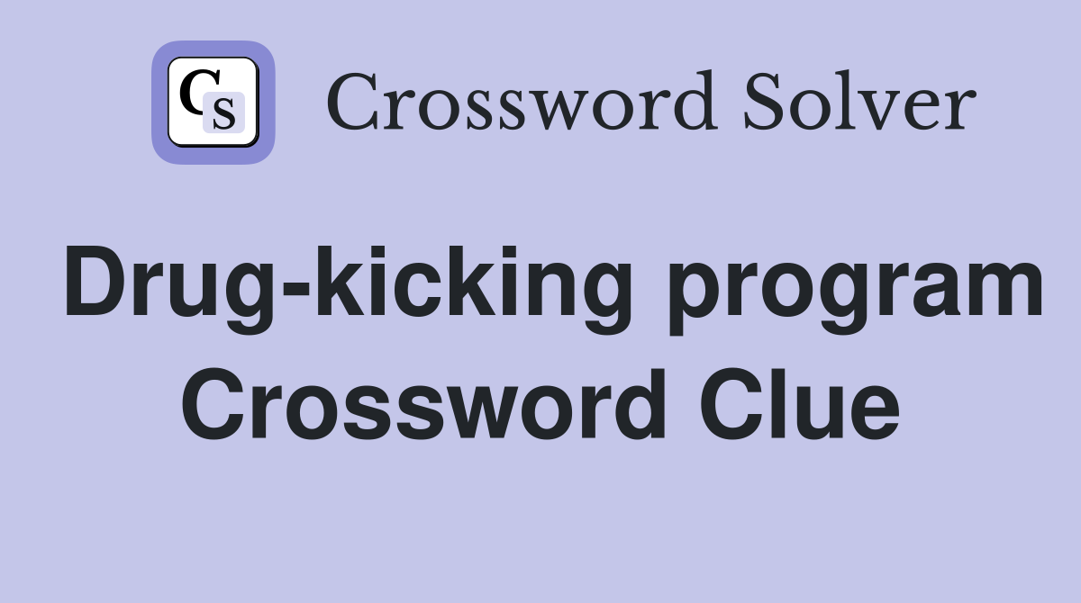 Drug-kicking program Crossword Clue