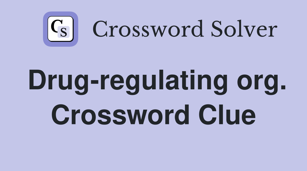 Drug-regulating org. Crossword Clue