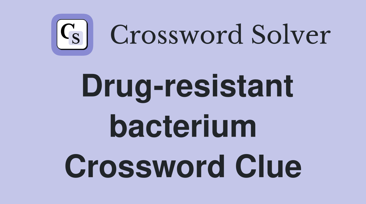Drug-resistant bacterium Crossword Clue