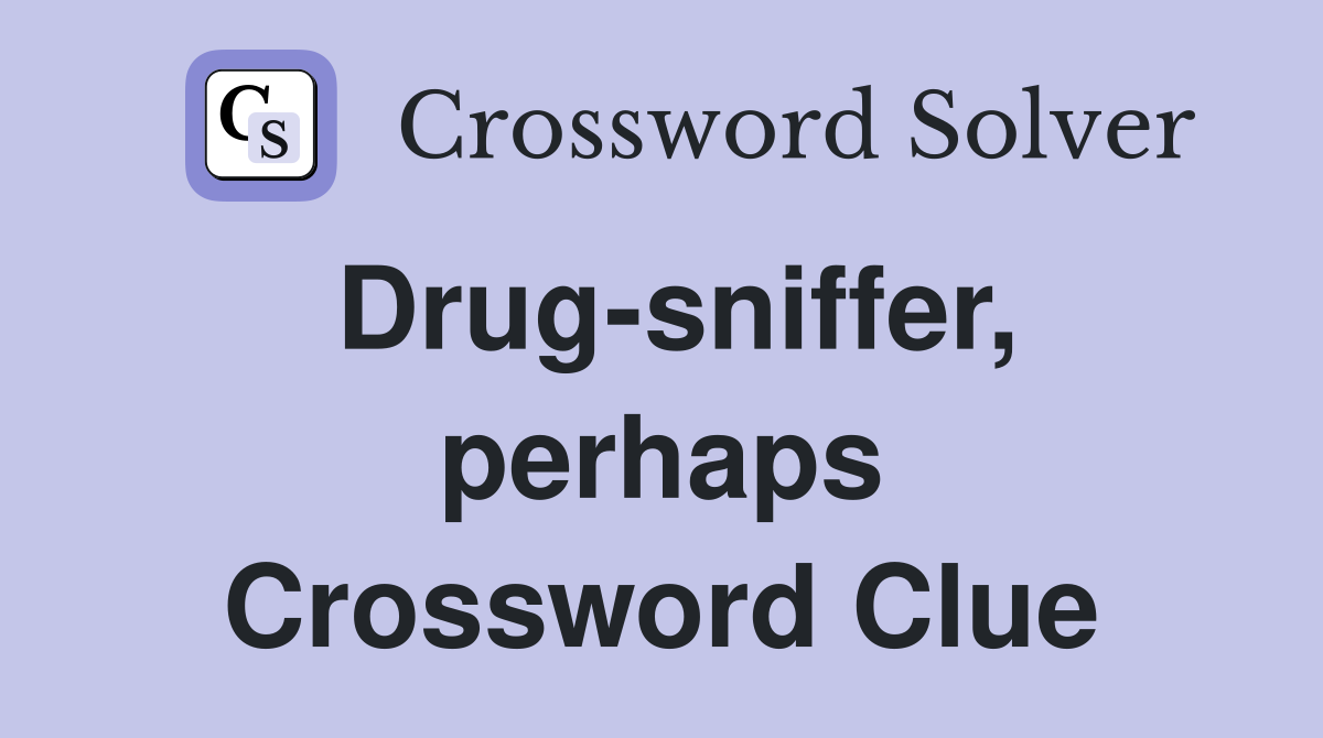 Drug-sniffer, perhaps Crossword Clue