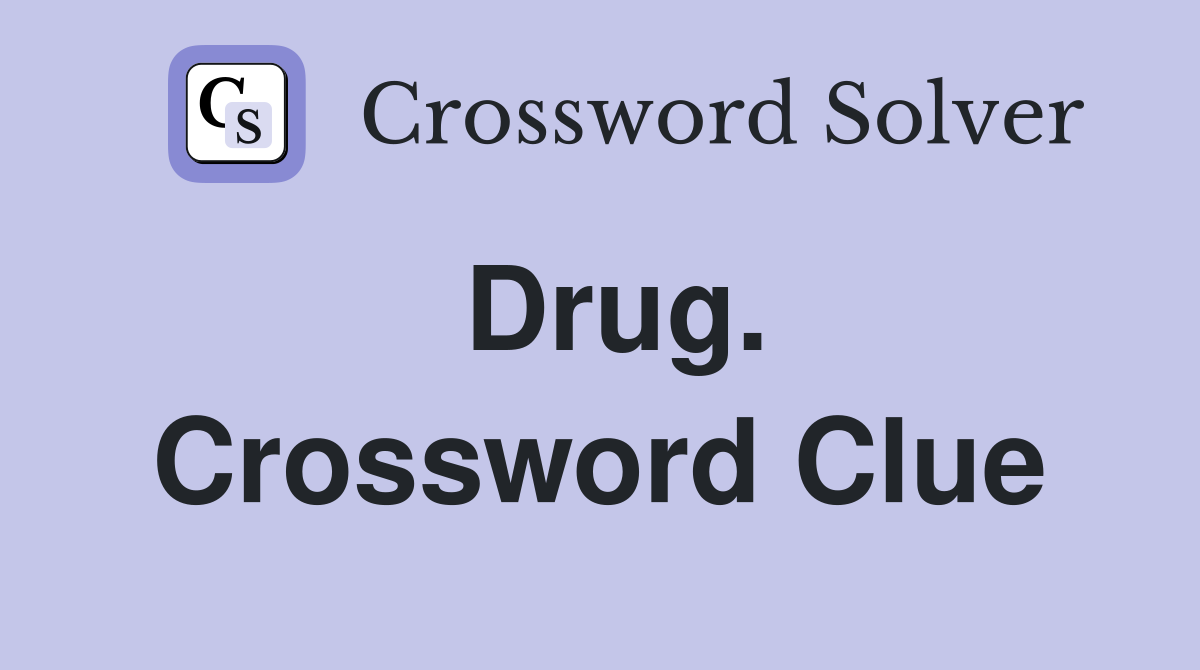 Drug. Crossword Clue
