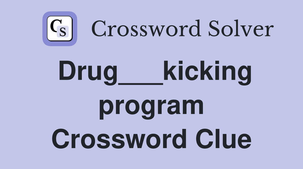 Drug___kicking program Crossword Clue