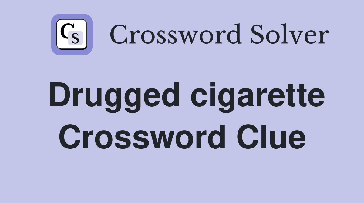 Drugged cigarette Crossword Clue