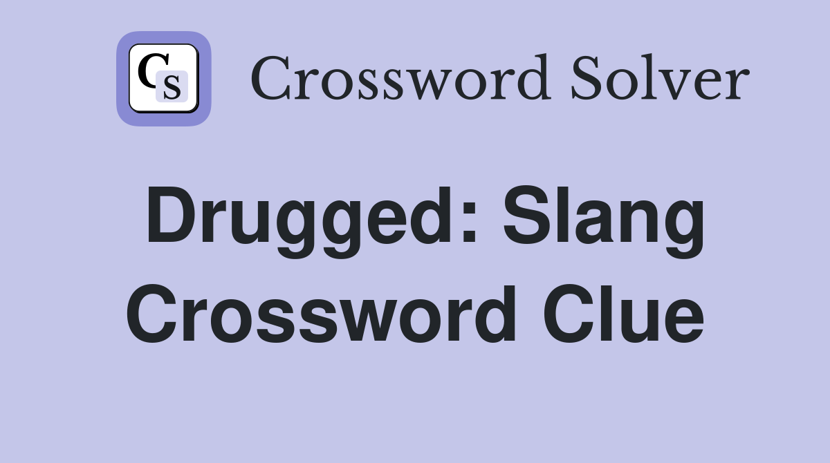 Drugged: Slang Crossword Clue