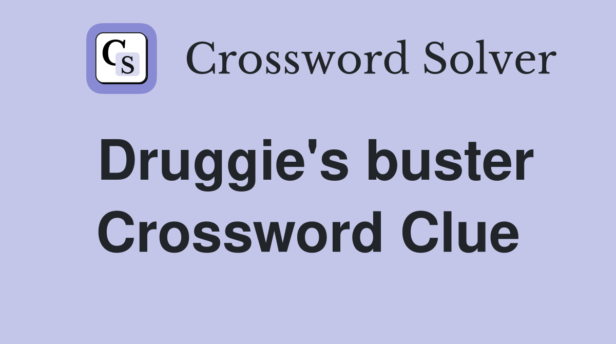 Druggie's buster Crossword Clue