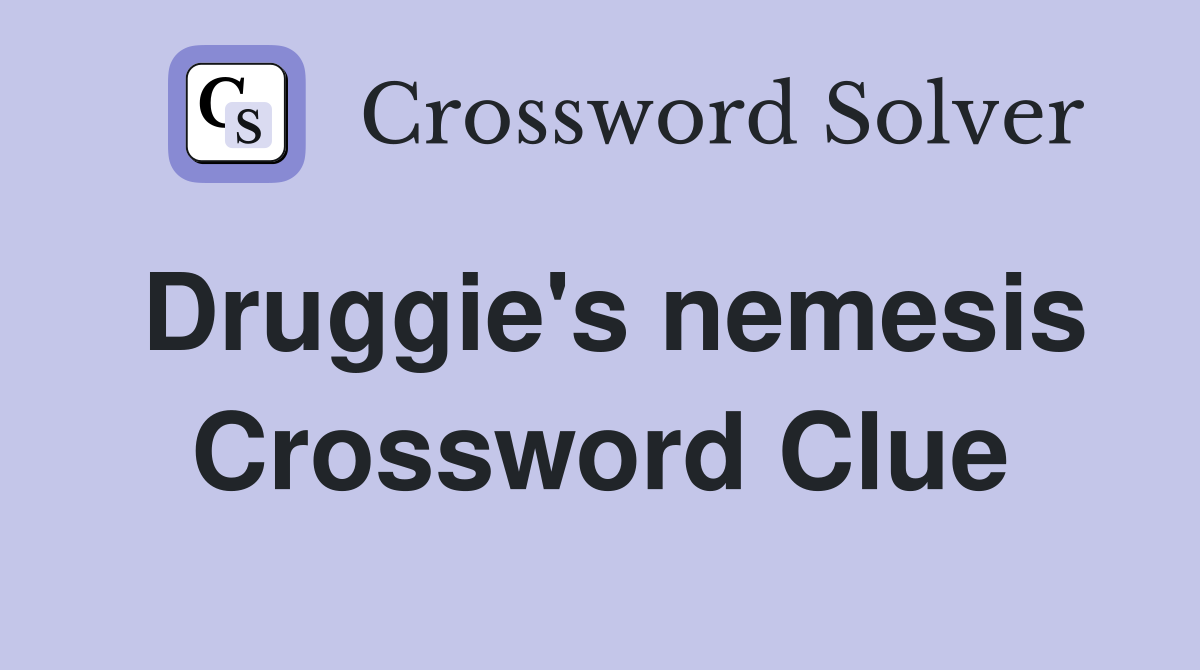 Druggie's nemesis Crossword Clue