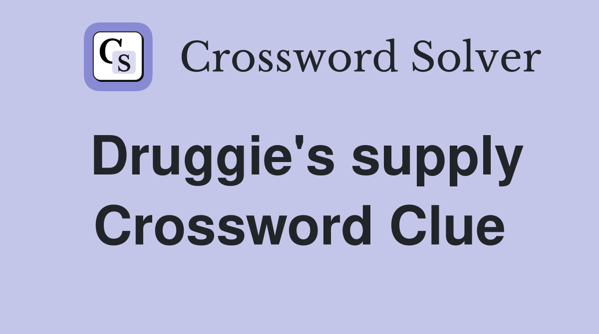 Druggie's supply Crossword Clue