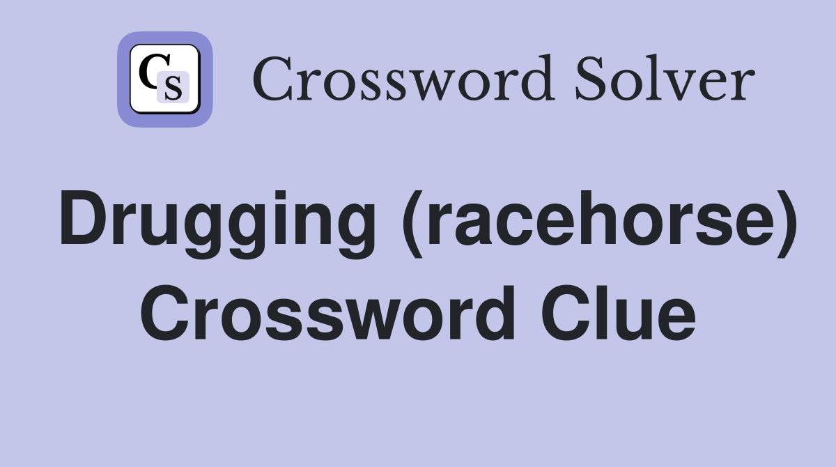 Drugging (racehorse) Crossword Clue