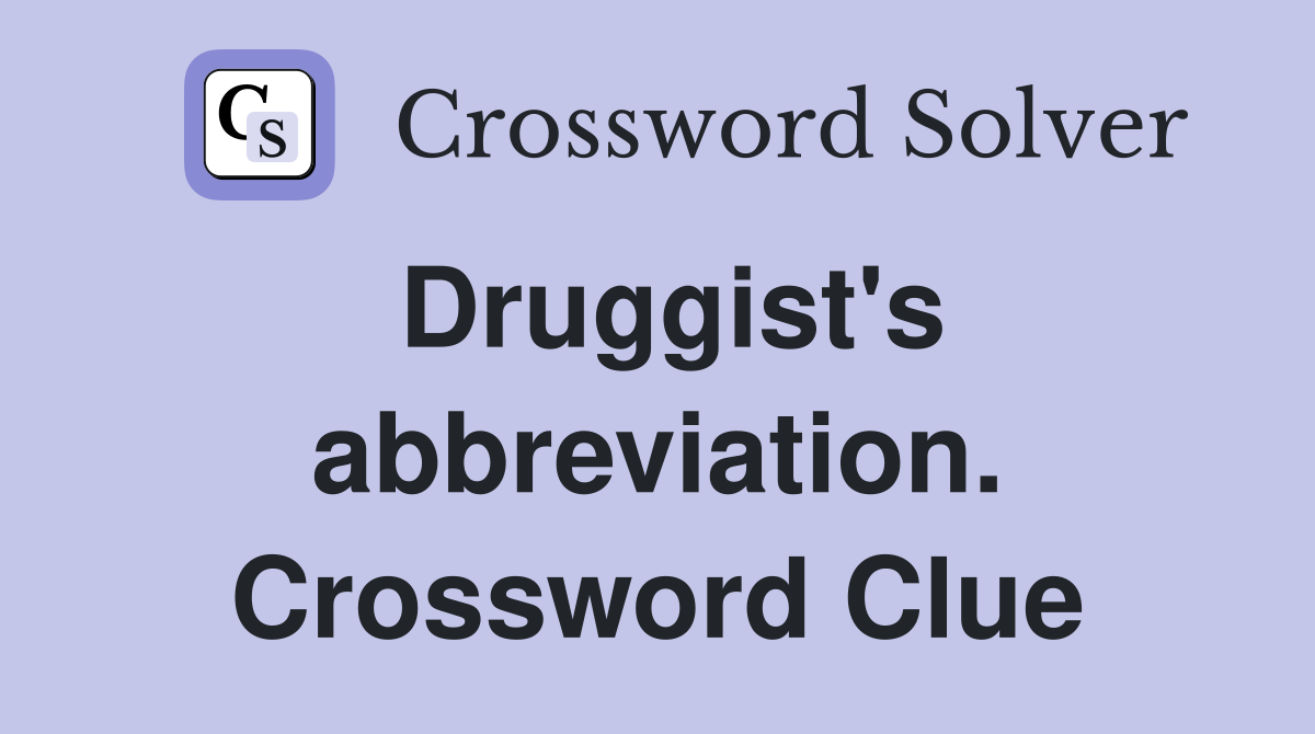 Druggist's abbreviation. Crossword Clue