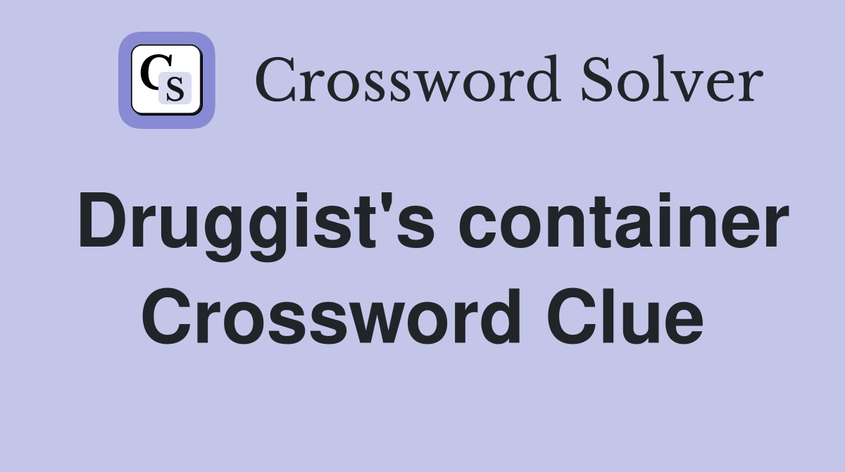 Druggist's container Crossword Clue