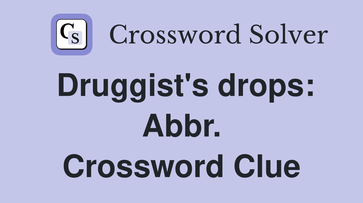Druggist's drops: Abbr. Crossword Clue