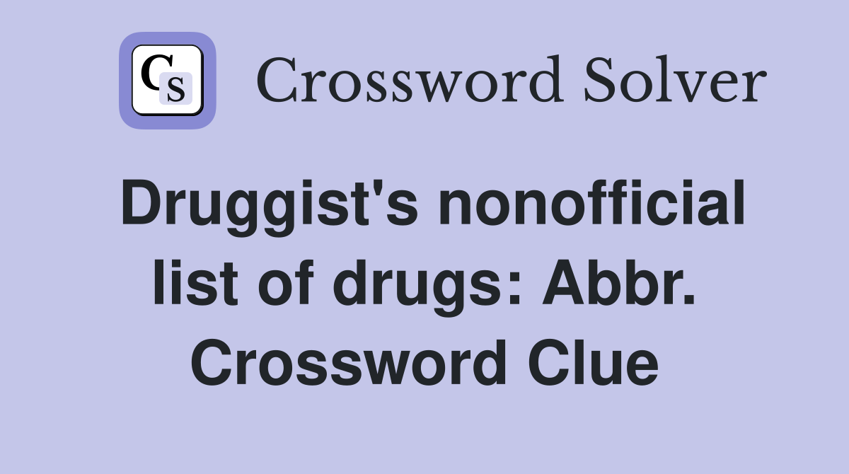 Druggist's nonofficial list of drugs: Abbr. Crossword Clue