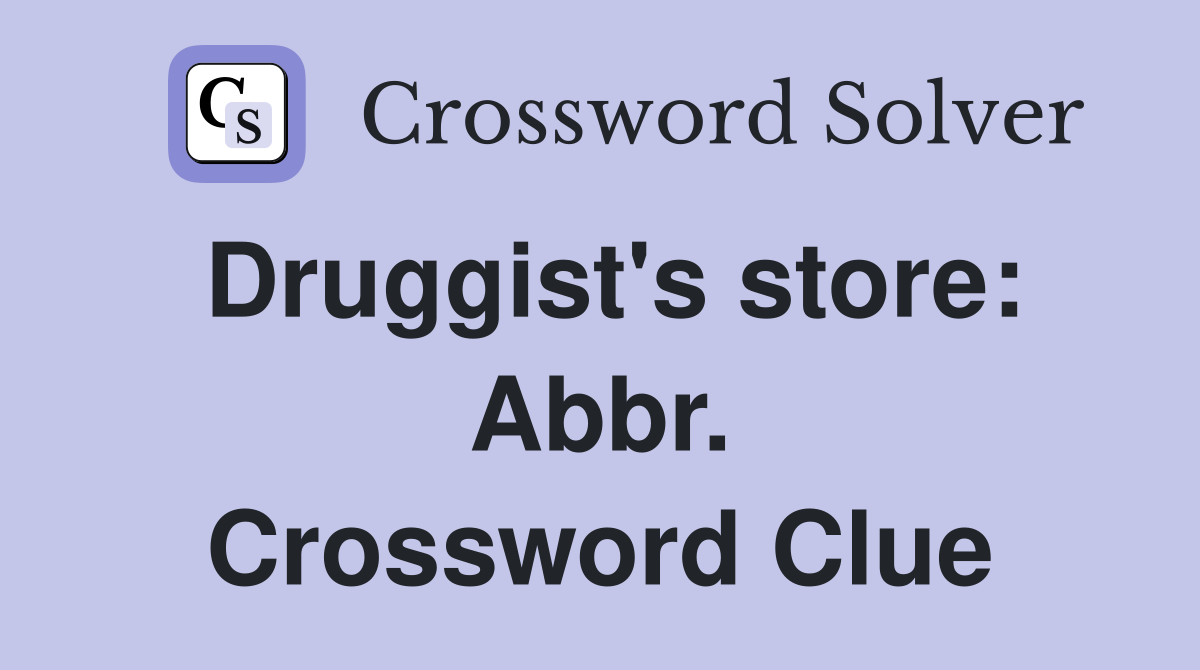 Druggist's store: Abbr. Crossword Clue
