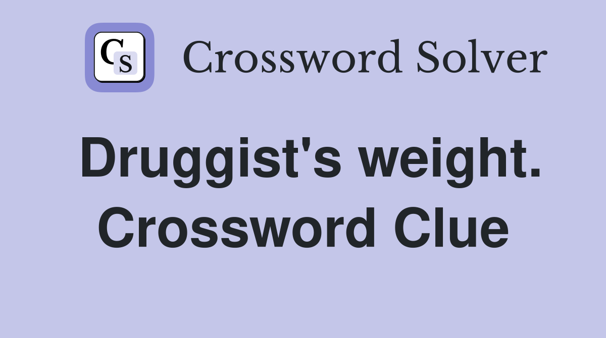 Druggist's weight. Crossword Clue