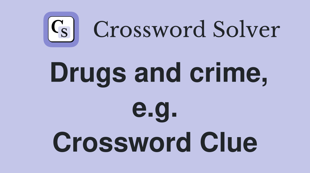 Drugs and crime, e.g. Crossword Clue