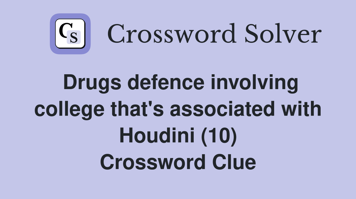 Drugs defence involving college that's associated with Houdini (10) Crossword Clue