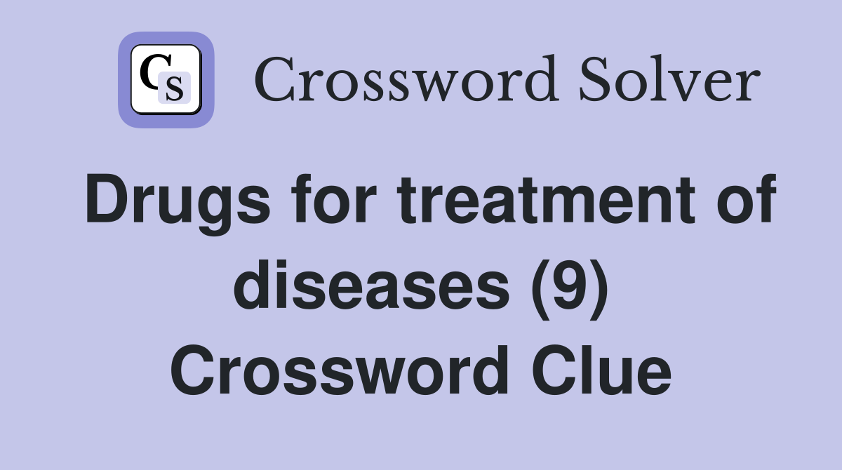 Drugs for treatment of diseases (9) Crossword Clue