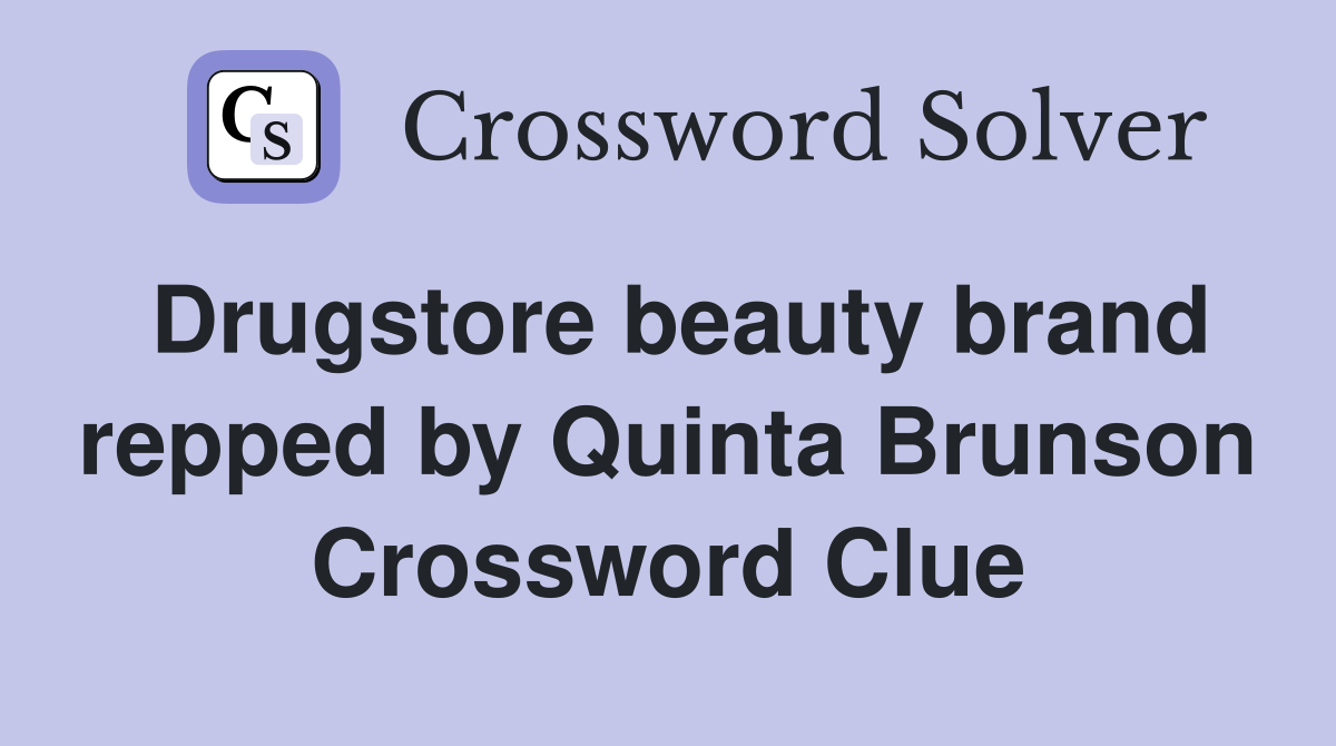 Drugstore beauty brand repped by Quinta Brunson Crossword Clue