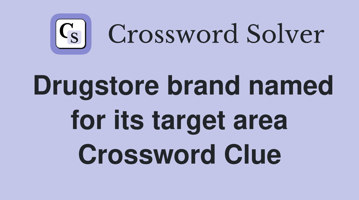 Drugstore brand named for its target area Crossword Clue