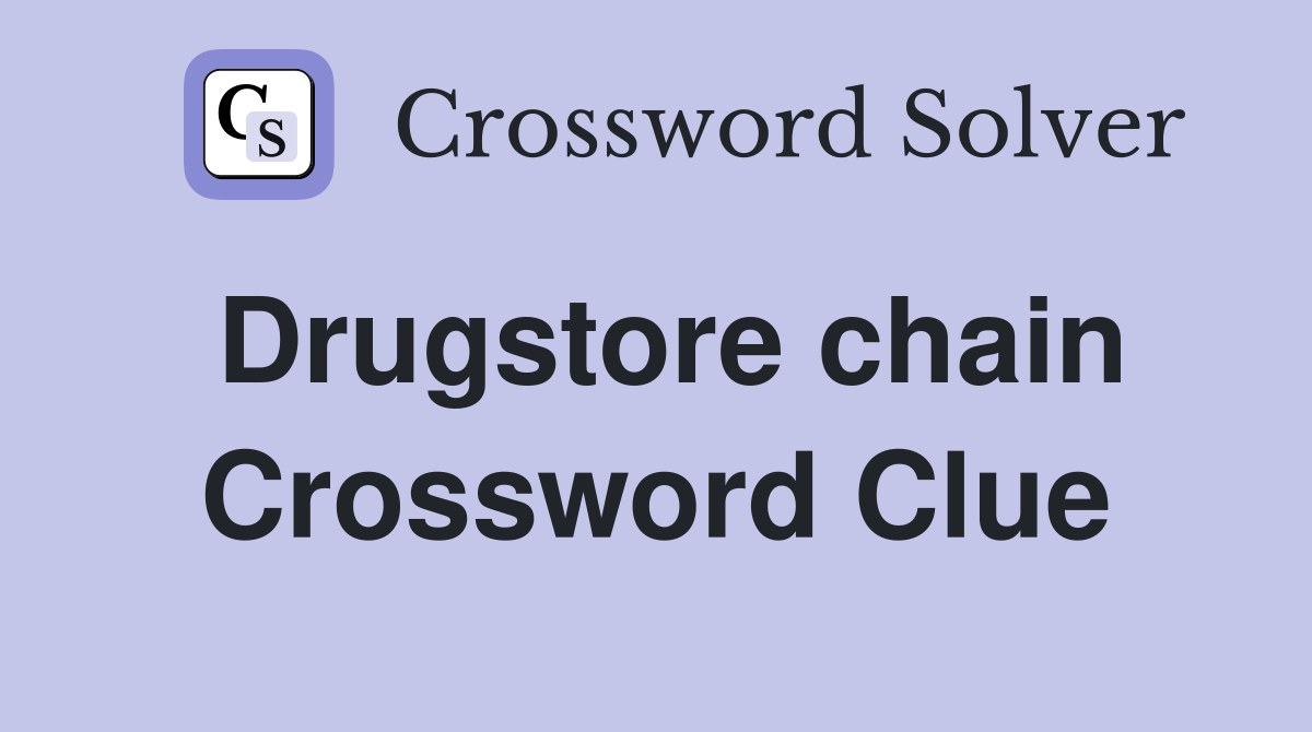 Drugstore chain Crossword Clue
