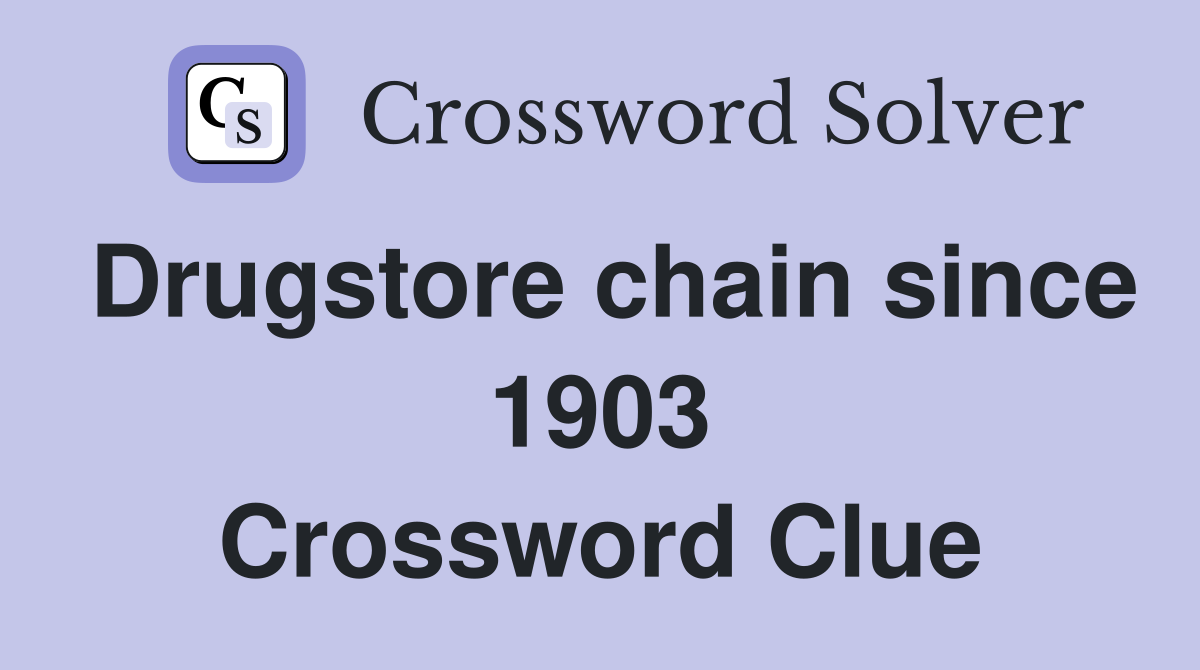 Drugstore chain since 1903 Crossword Clue
