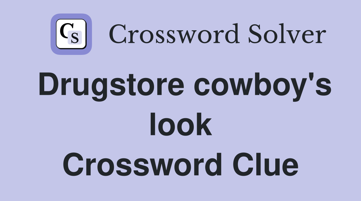 Drugstore cowboy's look Crossword Clue