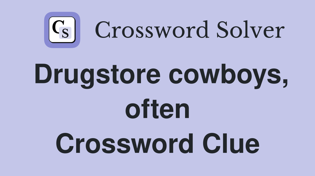 Drugstore cowboys, often Crossword Clue