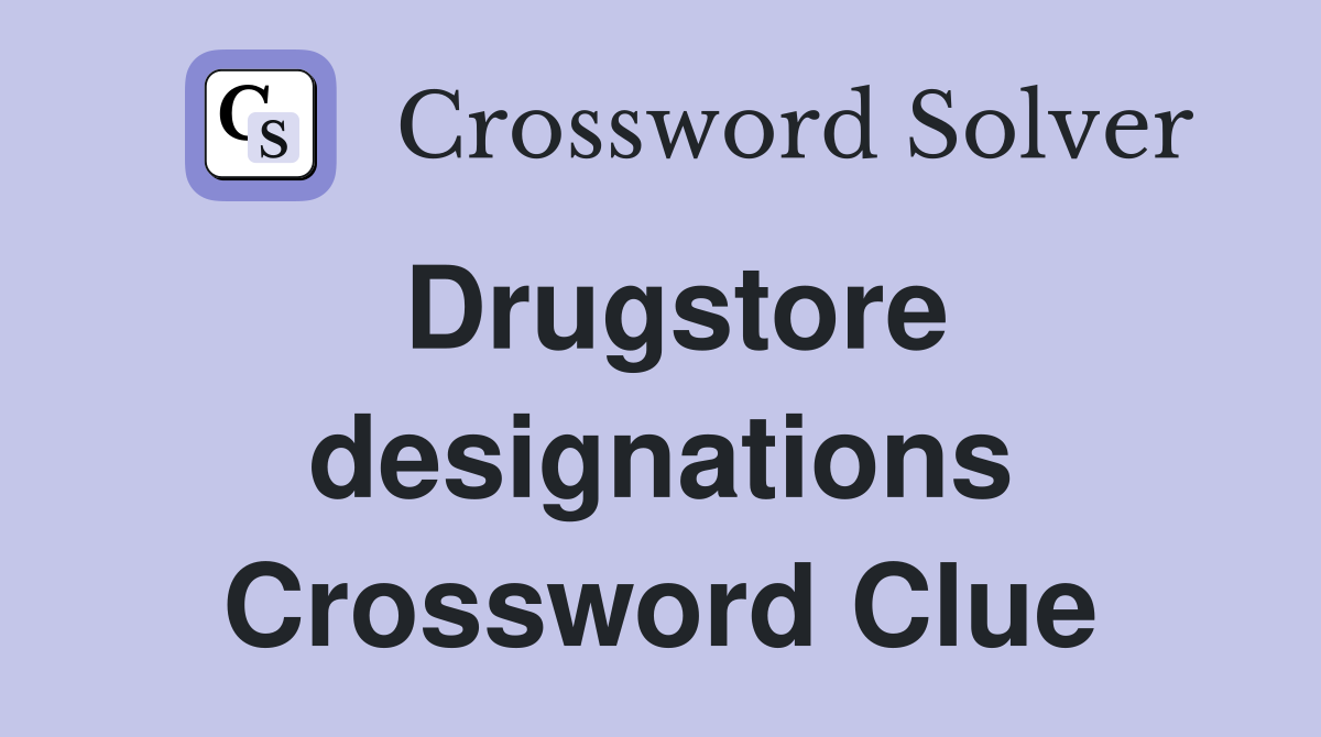 Drugstore designations Crossword Clue