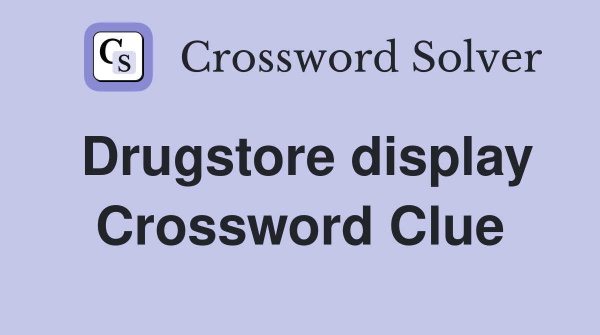 Drugstore display Crossword Clue