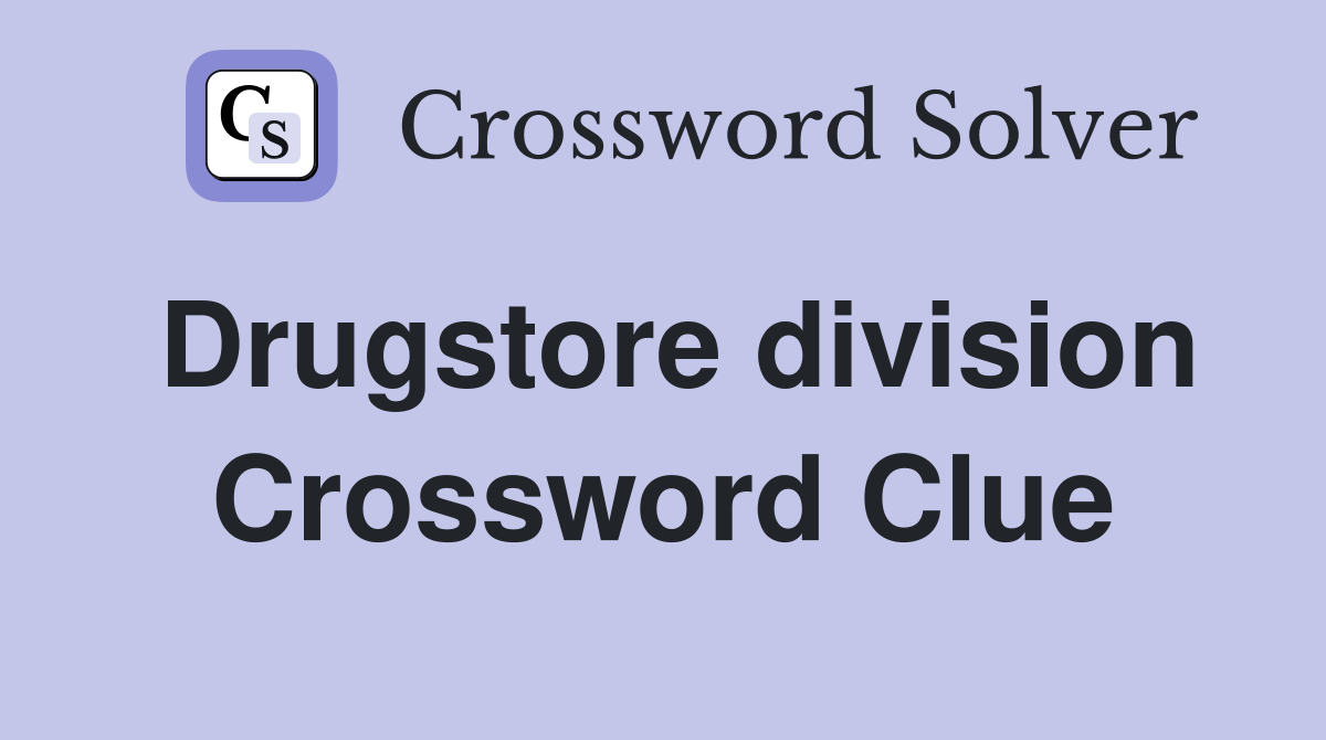 Drugstore division Crossword Clue