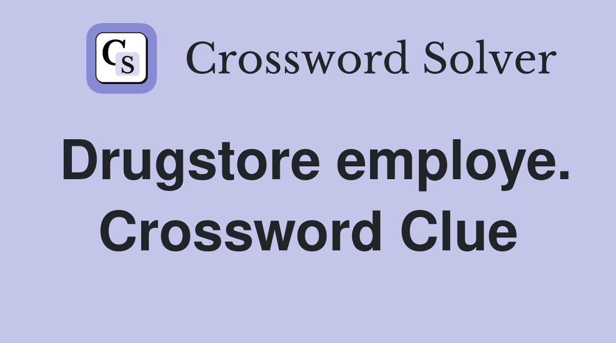Drugstore employe. Crossword Clue