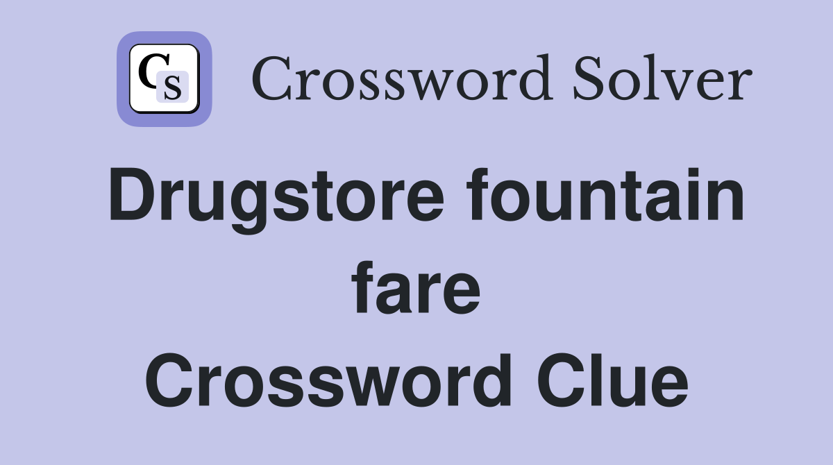 Drugstore fountain fare Crossword Clue