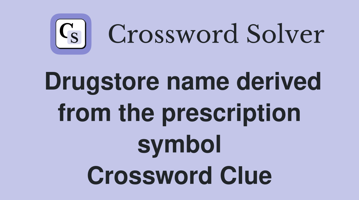 Drugstore name derived from the prescription symbol Crossword Clue