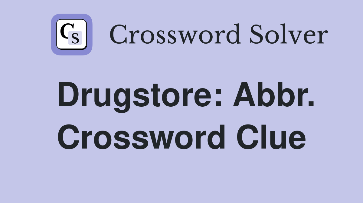 Drugstore: Abbr. Crossword Clue